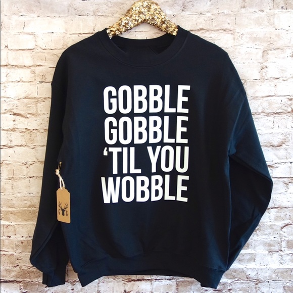 Gildan Sweaters - Gobble Til You Wobble Sweatshirt Sweater Shirt S M